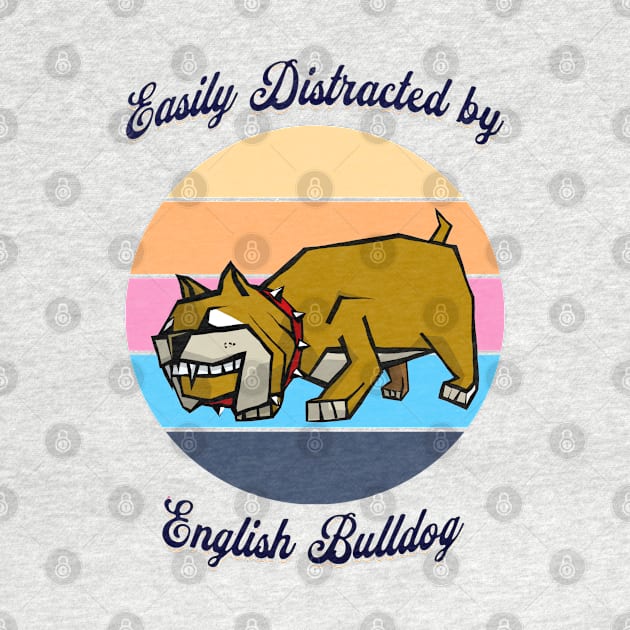 Easily Distracted by English Bulldog by Cheeky BB